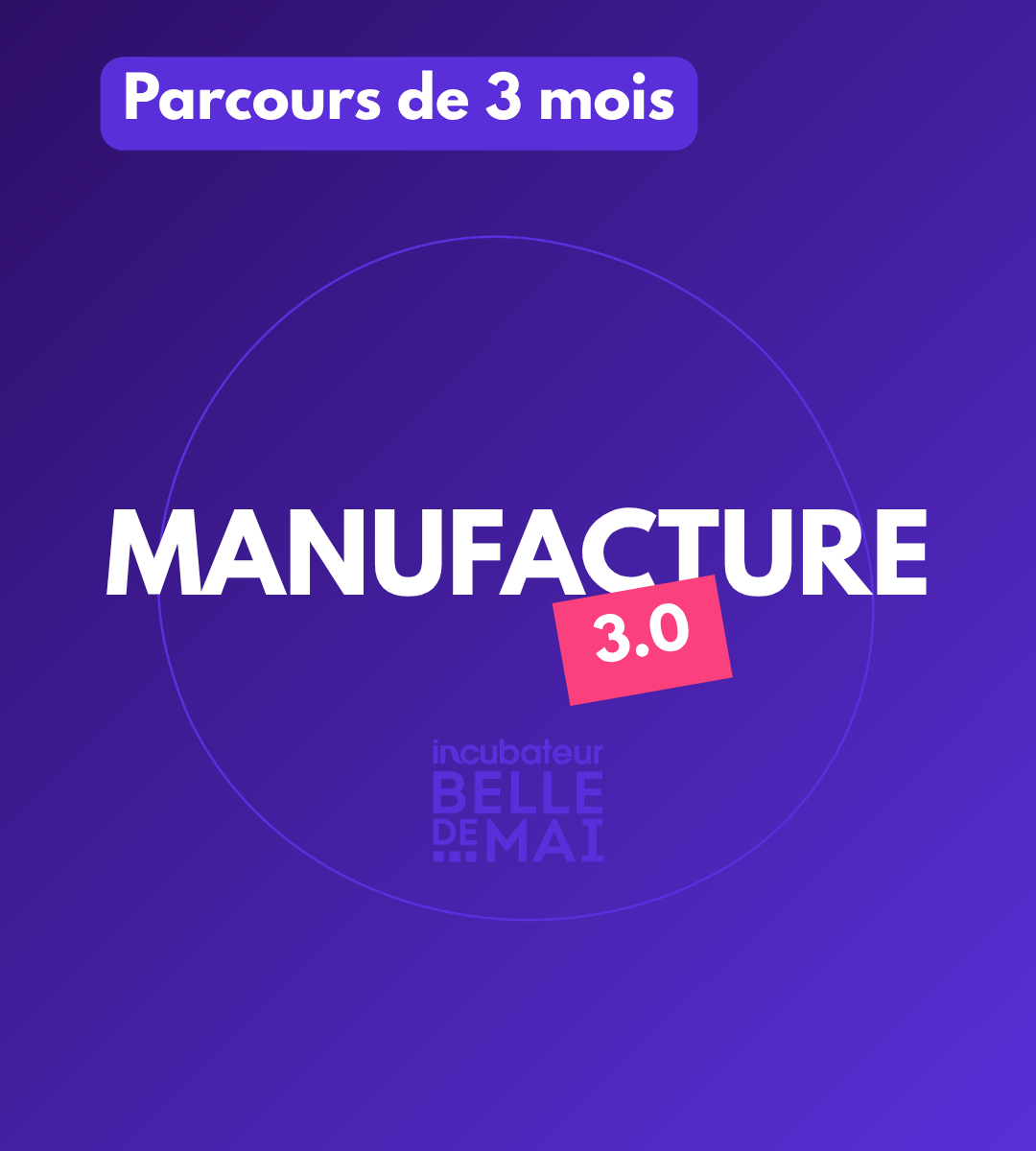 Programme d'incubation de 3 mois, la Manufacture.